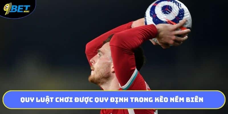 Quy luật chơi được quy định trong kèo ném biên